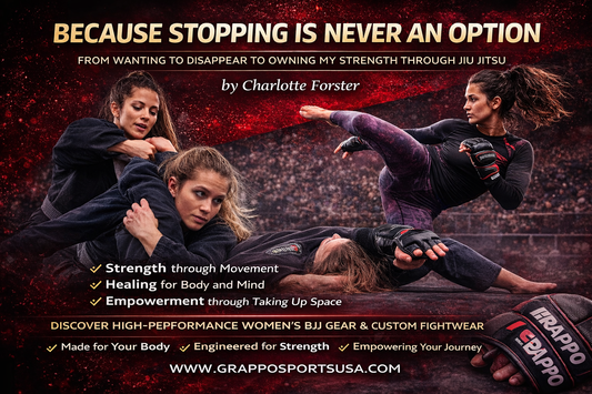 Because Stopping Is Never an Option: From Wanting to Disappear to Owning My Strength Through Jiu Jitsu